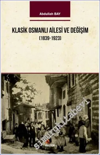 Klasik Osmanlı Ailesi ve Değişim (1839-1923) -         2018