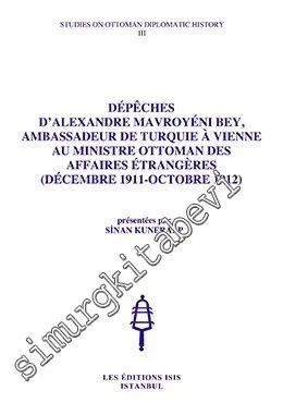 Depeches D'Alexandre Mavroyeni Bey, Ambassadeur De Turquie A Vienne, Au Ministre Ottoman Des Affaires Etrangeres (1911 - 1912 -         1989