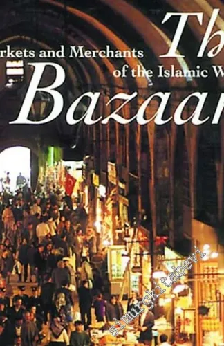The Bazaar: Markets and Merchants of the Islamic World -        1998