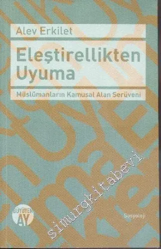 Eleştirellikten Uyuma: Müslümanların Kamusal Alan Serüveni -         2015