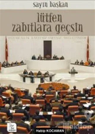 Sayın Başkan Lütfen Zabıtlara Geçsin