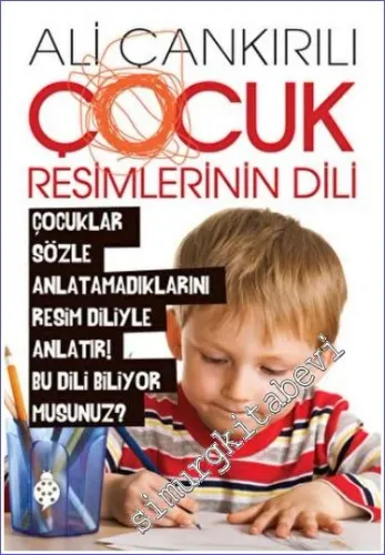 Çocuk Resimlerinin Dili : Çocuklar Sözle Anlatamadıklarını Resim Diliyle Anlatır -         2022