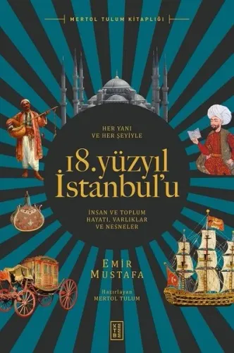 Her Yanı ve Her Şeyiyle 18 Yüzyıl İstanbul'u; İnsan ve Toplum Hayatı - Varlıklar ve Nesneler