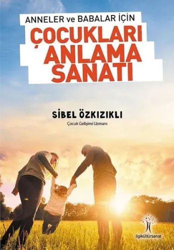 Çocukları Anlama Sanatı; Anneler ve Babalar için