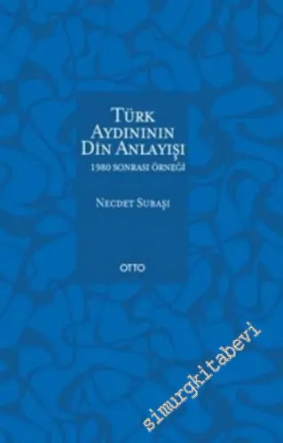 Türk Aydınının Din Anlayışı: 1980 Sonrası Örneği -        2016