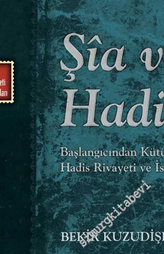 Şia ve Hadis: Başlangıcından Kütüb-i Erbaa'ya Hadis Rivayeti ve İsnad -