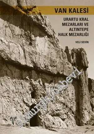 Van Kalesi: Urartu Kral Mezarları ve Altıntepe Halk Mezarlığı -