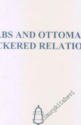 Arabs and Ottomans: A Checkered Relationship -         2002