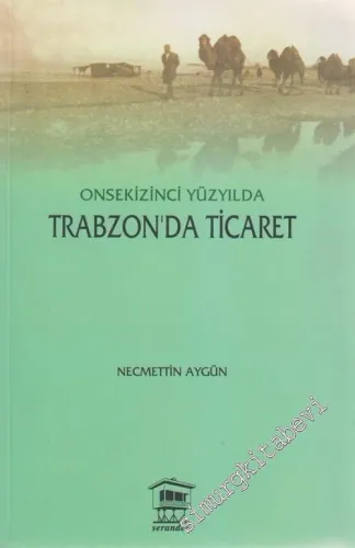 Onsekizinci Asırda Trabzon'da Ticaret -        2005