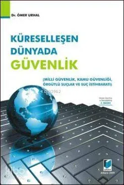 Küreselleşen Dünyada Güvenlik; Milli Güvenlik - Kamu Güvenliği - Örgütlü Suçlar ve Suç İstihbaratı