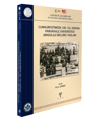 Cumhuriyetimizin 100. Yılı Anısına Pamukkale Üniversitesi Arkeoloji Bölümü Yazıları - Laodikeia Çalışmaları Ek Yayın Dizisi / Supplementary Series 2