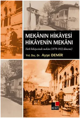 Mekanın Hikayesi Hikayenin Mekanı; Türk Hikayesinde Mekan 1870-1922 Dönemi