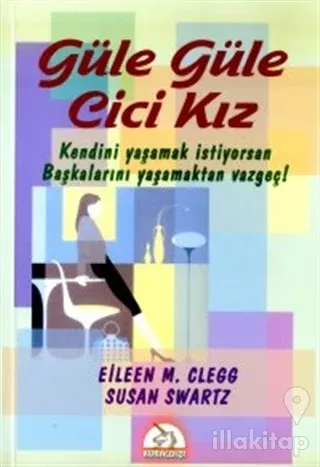 Güle Güle Cici Kız Kendini Yaşamak İstiyorsan Başkalarını Yaşamaktan Vazgeç!