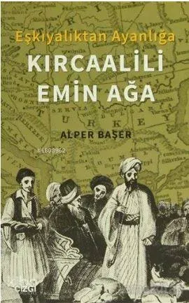 Eşkıyalıktan Ayanlığa: Kırcaalili Emin Ağa