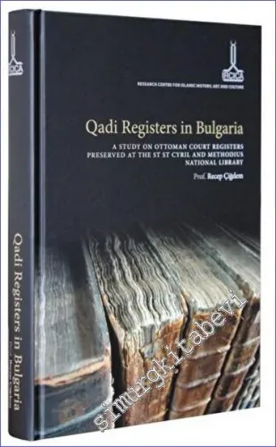 Qadi Registers in Bulgaria : a study on Ottoman Court Registers preserved at the St St Cyril and Methodius National Library -         2015