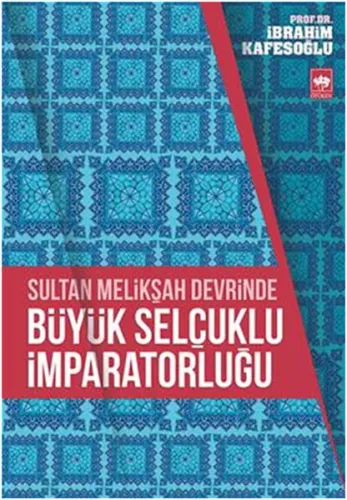 Sultan Melikşah Devrinde Büyük Selçuklu İmparatorluğu