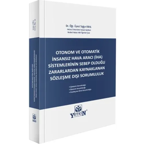 Otonom ve Otomatik İnsansız Hava Aracı (İHA) Sistemlerinin Sebeb Olduğu Zararlardan Kaynaklanan Sözleşme Dışı Sorumluluk
