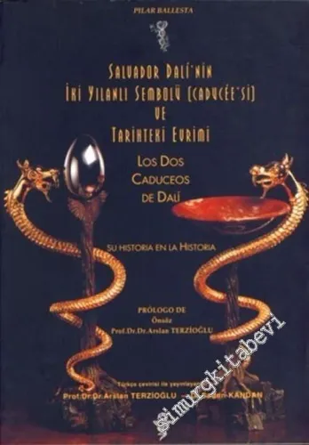 Salvador Dali'nin İki Yılanlı Sembolü [ Caducee'si ] ve Tarihteki Evrimi = Los Dos Caduceos de Dali Su Histaria en la Historia -        1999