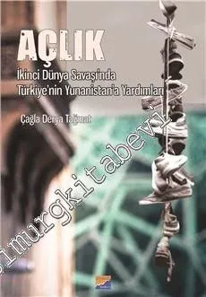 Açlık: İkinci Dünya Savaşı'nda Türkiye'nin Yunanistan'a Yardımları -         2016