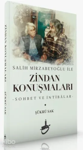 Salih Mirzabeyoğlu İle Zindan Konuşmaları;-Sohbet ve İntibâlar- Şükrü 