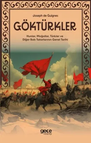 Göktürkler - Hunlar Moğollar Türkler ve Diğer Batı Tatarlarının Genel Tarihi