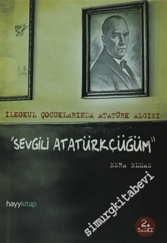 Sevgili Atatürkçüğüm: İlkokul Çocuklarından Atatürk Algısı -