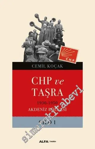 CHP ve Taşra Cilt 1: 1930 - 1950 Akdeniz Bölgesi -