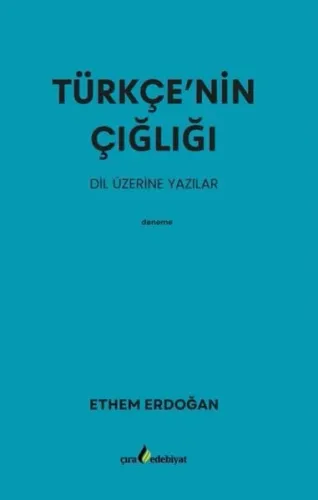Türkçe’nin Çığlığı; Dil Üzerine Yazılar