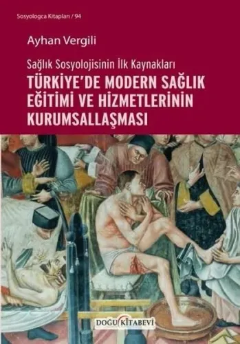 Türkiye'de Modern Sağlık Eğitimi Ve Hizmetlerinin Kurumsallaşması