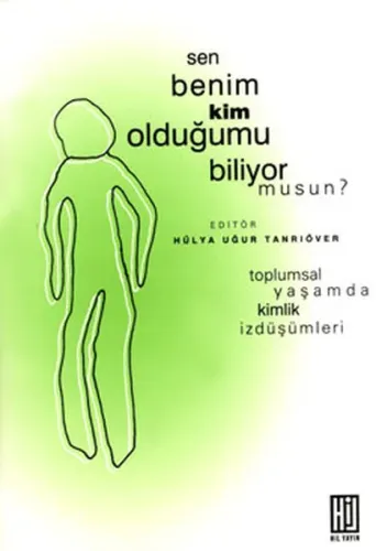 Sen Benim Kim Olduğumu Biliyor Musun? Toplumsal Yaşamda Kimlik İzdüşümleri