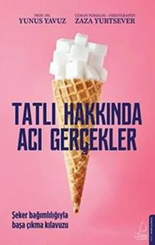 Tatlı Hakkında Acı Gerçekler;Şeker Bağımlılığıyla Başa Çıkma Kılavuzu