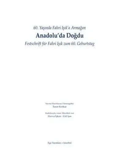 Anadolu'da Doğdu - 60. Yaşında Fahri Işık'a Armağan Festschrift für Fahri Isik zum 60. Geburtstag