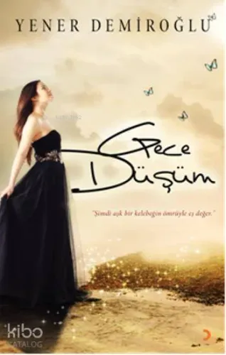 Gece Düşüm; Şimdi aşk bir kelebeğin ömrüyle eş değer.