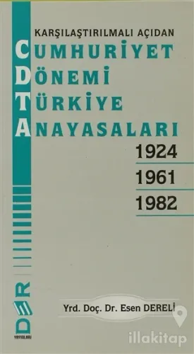 Karşılaştırılmalı Açıdan Cumhuriyet Dönemi Türkiye Anayasaları 1924 - 1961 - 1982