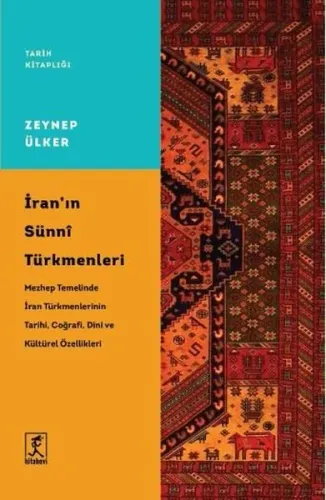İran'ın Sünni Türkmenleri;Mezhep Temelinde İran Türkmenlerinin Tarihi, Coğrafi Dini ve Kültürel Özellikleri