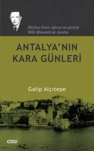Antalya'nın Kara Günleri; Mazlum Emin Adıson'un Gözüyle Milli Mücadele'de Antalya