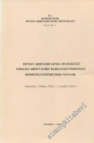 Devlet Arşivleri Genel Müdürlüğü Osmanlı Arşivi Daire Başkanlığı Personeli Hizmetiçi Eğitimi Ders Notları ( İstanbul, 5 Ekim 1992 - 3 Aralık 1992 ) -        1993