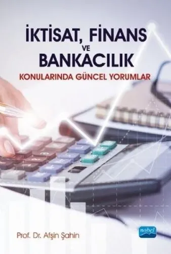 İktisat Finans ve Bankacılık Konularında Güncel Yorumlar
