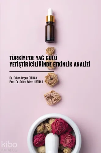 Türkiye’de Yağ Gülü Yetiştiriciliğinde Etkinlik Analizi