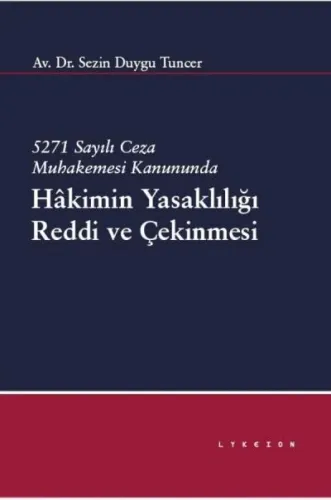 5271 Sayılı Ceza Muhakemesi Kanununda Hâkimin Yasaklılığı Reddi ve Çekinmesi