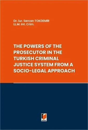 The Powers of the Prosecutor in the Turkish Criminal Justice System from A Socio-Legal Approach