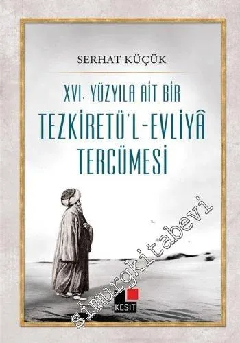 XVI. Yüzyıla Ait Bir Tezkiretül Evliyâ Tercümesi -         2013
