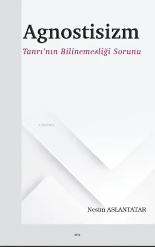 Agnostisizm ;Tanrı'nın Bilinemezliği Sorunu