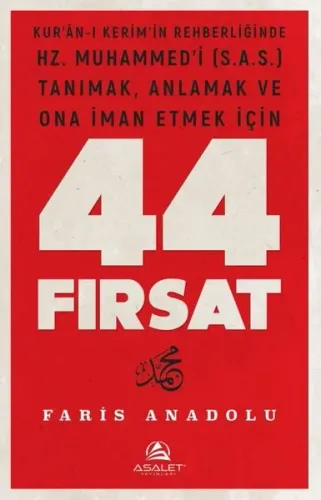 Kur’ân’-ı Kerim’in Rehberliğinde ;Hz. Muhammed’i (s.a.s.) Tanımak, Anlamak ve Ona İman Etmek İçin 44 Fırsat