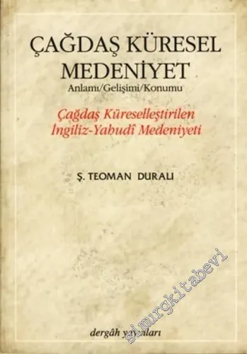 Çağdaş Küresel Medeniyet (Anlamı / Gelişimi / Konumu) Çağdaş Küreselle