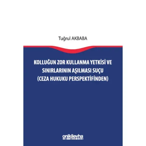 Kolluğun Zor Kullanma Yetkisi ve Sınırlarının Aşılması Suçu