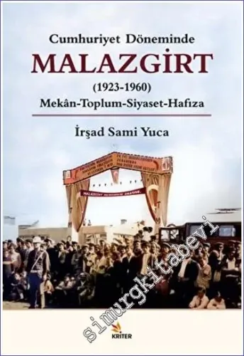 Cumhuriyet Döneminde Malazgirt (1923 - 1960) Mekan - Toplum - Siyaset - Hafıza -         2023