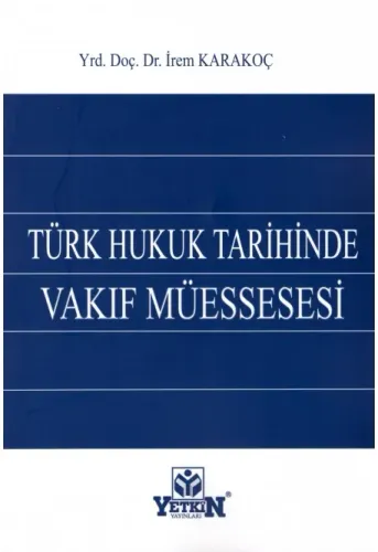 Yetkin Türk Hukuk Tarihinde Vakıf Müessesesi