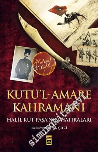 Kût'ül-Amâre Kahramanı: Halil Kut Paşa'nın Hatıraları - 2025