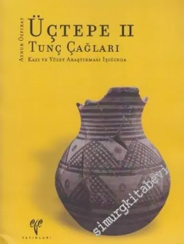 Üçtepe 2: Tunç Çağları Tunç Çağları Kazı ve Yüzey Araştırması Işığında -        2005